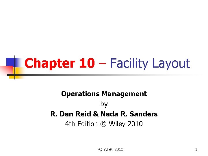 Chapter 10 – Facility Layout Operations Management by R. Dan Reid & Nada R.