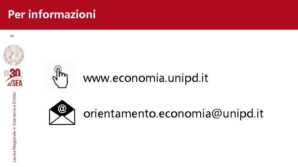 Per informazioni 24 Laurea Magistrale in Economia e Diritto www. economia. unipd. it orientamento.