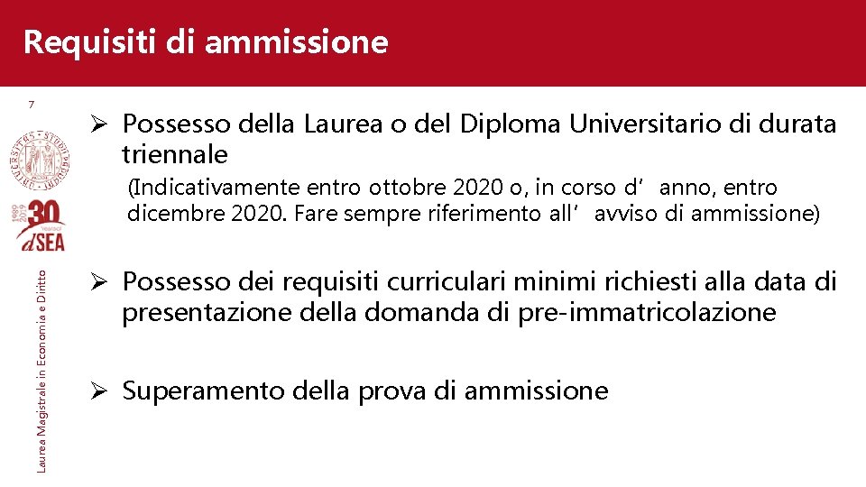 Requisiti di ammissione 7 Ø Possesso della Laurea o del Diploma Universitario di durata