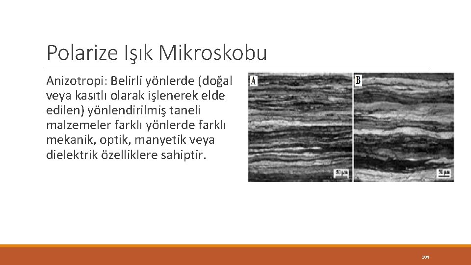 Polarize Işık Mikroskobu Anizotropi: Belirli yönlerde (doğal veya kasıtlı olarak işlenerek elde edilen) yönlendirilmiş Polarize Işık Mikroskobu Anizotropi: Belirli yönlerde (doğal veya kasıtlı olarak işlenerek elde edilen) yönlendirilmiş