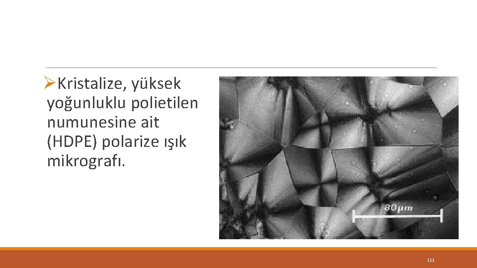 ØKristalize, yüksek yoğunluklu polietilen numunesine ait (HDPE) polarize ışık mikrografı. 111 ØKristalize, yüksek yoğunluklu polietilen numunesine ait (HDPE) polarize ışık mikrografı. 111