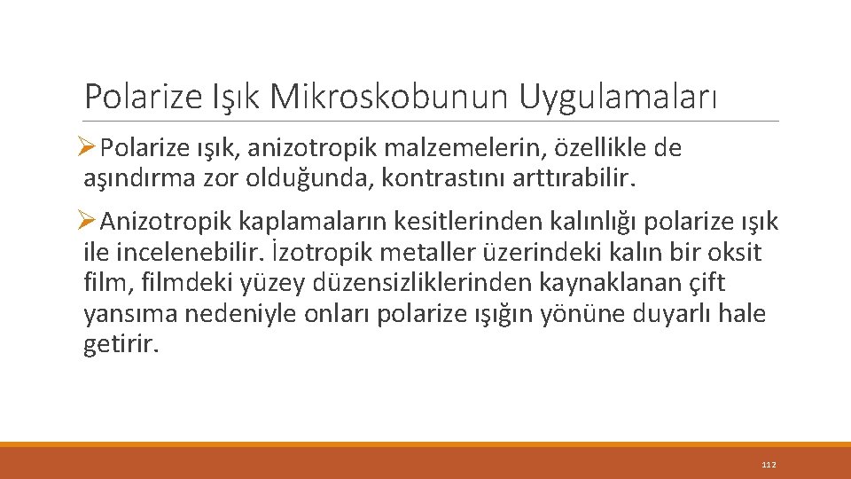 Polarize Işık Mikroskobunun Uygulamaları ØPolarize ışık, anizotropik malzemelerin, özellikle de aşındırma zor olduğunda, kontrastını Polarize Işık Mikroskobunun Uygulamaları ØPolarize ışık, anizotropik malzemelerin, özellikle de aşındırma zor olduğunda, kontrastını