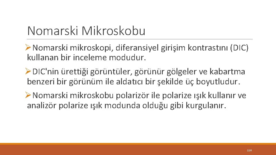 Nomarski Mikroskobu ØNomarski mikroskopi, diferansiyel girişim kontrastını (DIC) kullanan bir inceleme modudur. ØDIC'nin ürettiği Nomarski Mikroskobu ØNomarski mikroskopi, diferansiyel girişim kontrastını (DIC) kullanan bir inceleme modudur. ØDIC'nin ürettiği