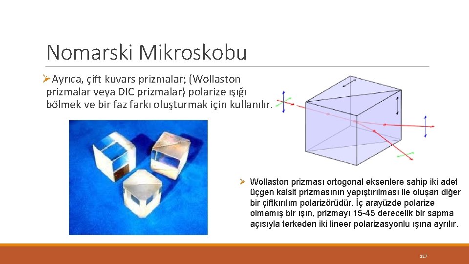 Nomarski Mikroskobu ØAyrıca, çift kuvars prizmalar; (Wollaston prizmalar veya DIC prizmalar) polarize ışığı bölmek Nomarski Mikroskobu ØAyrıca, çift kuvars prizmalar; (Wollaston prizmalar veya DIC prizmalar) polarize ışığı bölmek