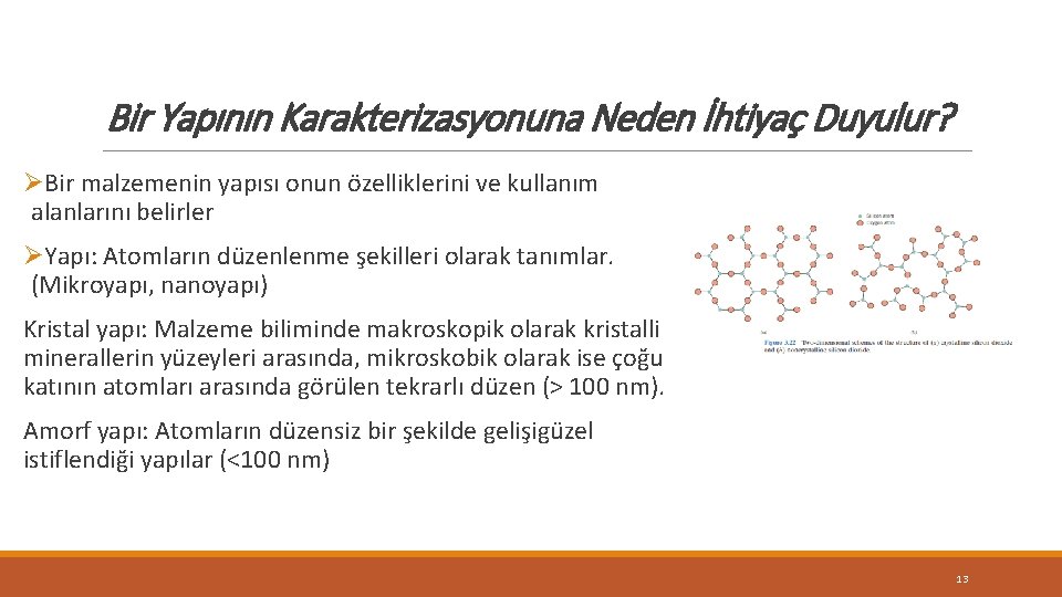 Bir Yapının Karakterizasyonuna Neden İhtiyaç Duyulur? ØBir malzemenin yapısı onun özelliklerini ve kullanım alanlarını Bir Yapının Karakterizasyonuna Neden İhtiyaç Duyulur? ØBir malzemenin yapısı onun özelliklerini ve kullanım alanlarını