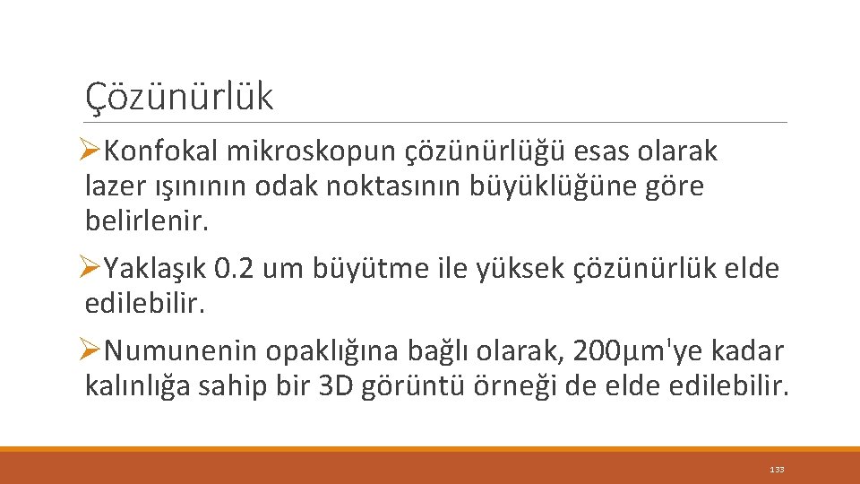 Çözünürlük ØKonfokal mikroskopun çözünürlüğü esas olarak lazer ışınının odak noktasının büyüklüğüne göre belirlenir. ØYaklaşık Çözünürlük ØKonfokal mikroskopun çözünürlüğü esas olarak lazer ışınının odak noktasının büyüklüğüne göre belirlenir. ØYaklaşık