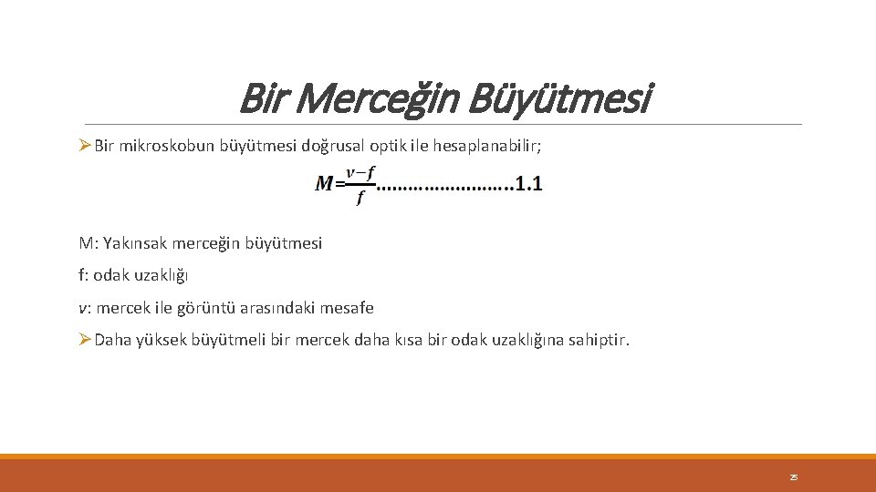 Bir Merceğin Büyütmesi ØBir mikroskobun büyütmesi doğrusal optik ile hesaplanabilir; M: Yakınsak merceğin büyütmesi Bir Merceğin Büyütmesi ØBir mikroskobun büyütmesi doğrusal optik ile hesaplanabilir; M: Yakınsak merceğin büyütmesi