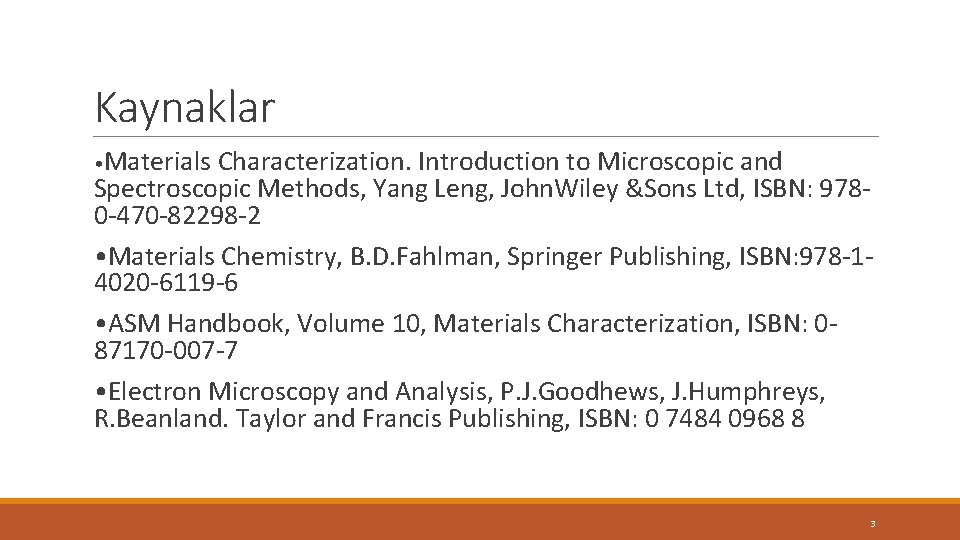 Kaynaklar • Materials Characterization. Introduction to Microscopic and Spectroscopic Methods, Yang Leng, John. Wiley Kaynaklar • Materials Characterization. Introduction to Microscopic and Spectroscopic Methods, Yang Leng, John. Wiley