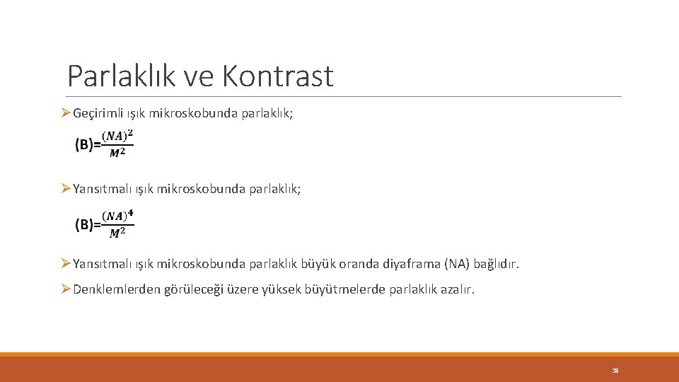 Parlaklık ve Kontrast ØGeçirimli ışık mikroskobunda parlaklık; ØYansıtmalı ışık mikroskobunda parlaklık büyük oranda diyaframa Parlaklık ve Kontrast ØGeçirimli ışık mikroskobunda parlaklık; ØYansıtmalı ışık mikroskobunda parlaklık büyük oranda diyaframa
