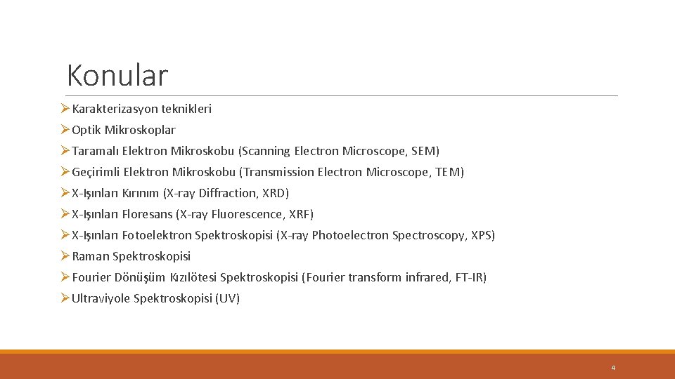 Konular ØKarakterizasyon teknikleri ØOptik Mikroskoplar ØTaramalı Elektron Mikroskobu (Scanning Electron Microscope, SEM) ØGeçirimli Elektron Konular ØKarakterizasyon teknikleri ØOptik Mikroskoplar ØTaramalı Elektron Mikroskobu (Scanning Electron Microscope, SEM) ØGeçirimli Elektron