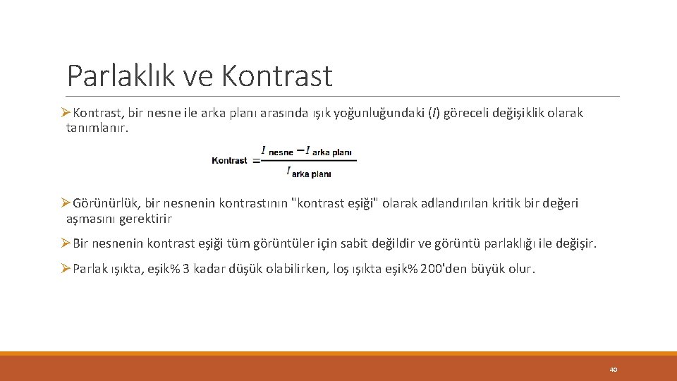Parlaklık ve Kontrast ØKontrast, bir nesne ile arka planı arasında ışık yoğunluğundaki (I) göreceli Parlaklık ve Kontrast ØKontrast, bir nesne ile arka planı arasında ışık yoğunluğundaki (I) göreceli