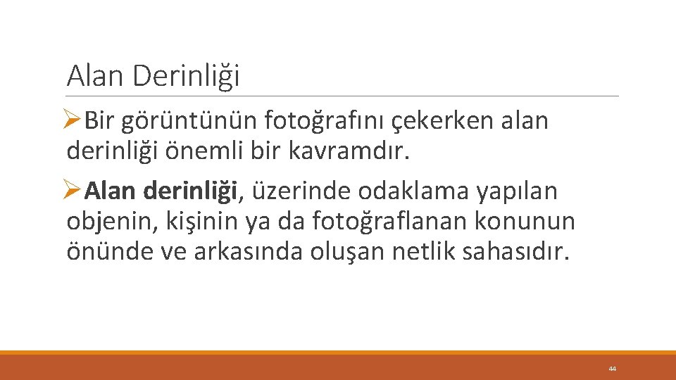 Alan Derinliği ØBir görüntünün fotoğrafını çekerken alan derinliği önemli bir kavramdır. ØAlan derinliği, üzerinde Alan Derinliği ØBir görüntünün fotoğrafını çekerken alan derinliği önemli bir kavramdır. ØAlan derinliği, üzerinde