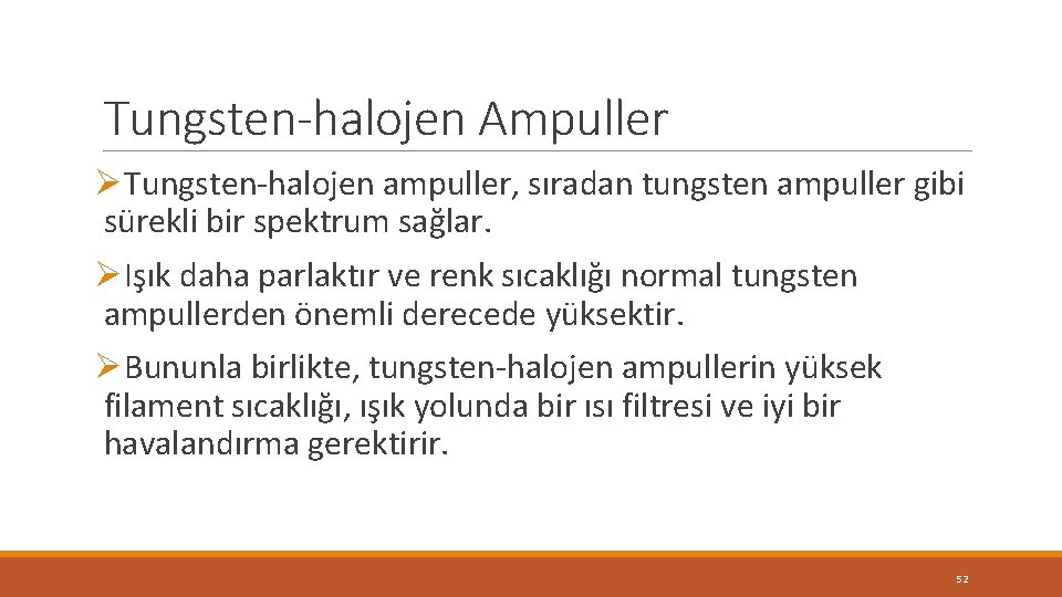 Tungsten-halojen Ampuller ØTungsten-halojen ampuller, sıradan tungsten ampuller gibi sürekli bir spektrum sağlar. ØIşık daha Tungsten-halojen Ampuller ØTungsten-halojen ampuller, sıradan tungsten ampuller gibi sürekli bir spektrum sağlar. ØIşık daha