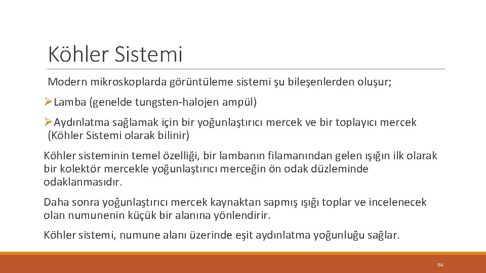 Köhler Sistemi Modern mikroskoplarda görüntüleme sistemi şu bileşenlerden oluşur; ØLamba (genelde tungsten-halojen ampül) ØAydınlatma Köhler Sistemi Modern mikroskoplarda görüntüleme sistemi şu bileşenlerden oluşur; ØLamba (genelde tungsten-halojen ampül) ØAydınlatma