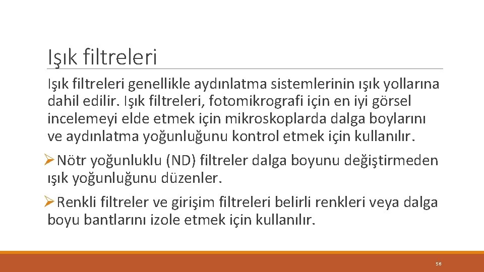 Işık filtreleri genellikle aydınlatma sistemlerinin ışık yollarına dahil edilir. Işık filtreleri, fotomikrografi için en Işık filtreleri genellikle aydınlatma sistemlerinin ışık yollarına dahil edilir. Işık filtreleri, fotomikrografi için en