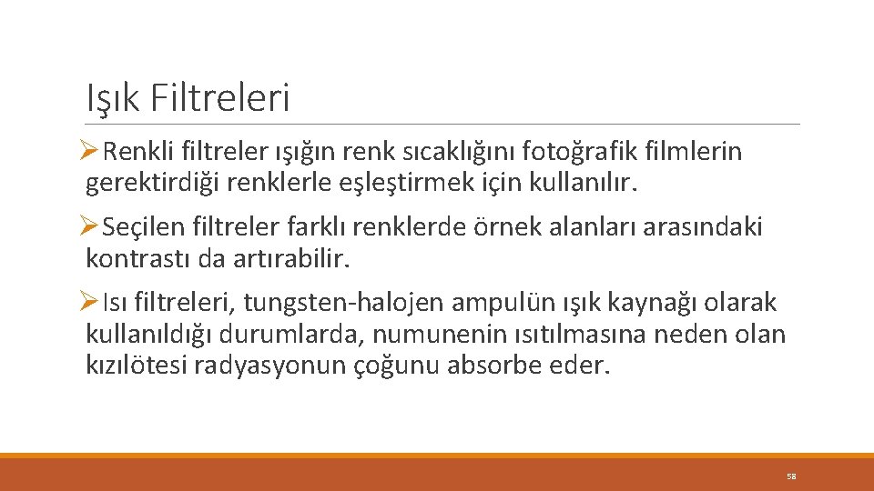 Işık Filtreleri ØRenkli filtreler ışığın renk sıcaklığını fotoğrafik filmlerin gerektirdiği renklerle eşleştirmek için kullanılır. Işık Filtreleri ØRenkli filtreler ışığın renk sıcaklığını fotoğrafik filmlerin gerektirdiği renklerle eşleştirmek için kullanılır.