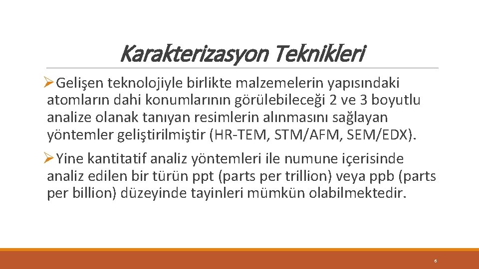 Karakterizasyon Teknikleri ØGelişen teknolojiyle birlikte malzemelerin yapısındaki atomların dahi konumlarının görülebileceği 2 ve 3 Karakterizasyon Teknikleri ØGelişen teknolojiyle birlikte malzemelerin yapısındaki atomların dahi konumlarının görülebileceği 2 ve 3