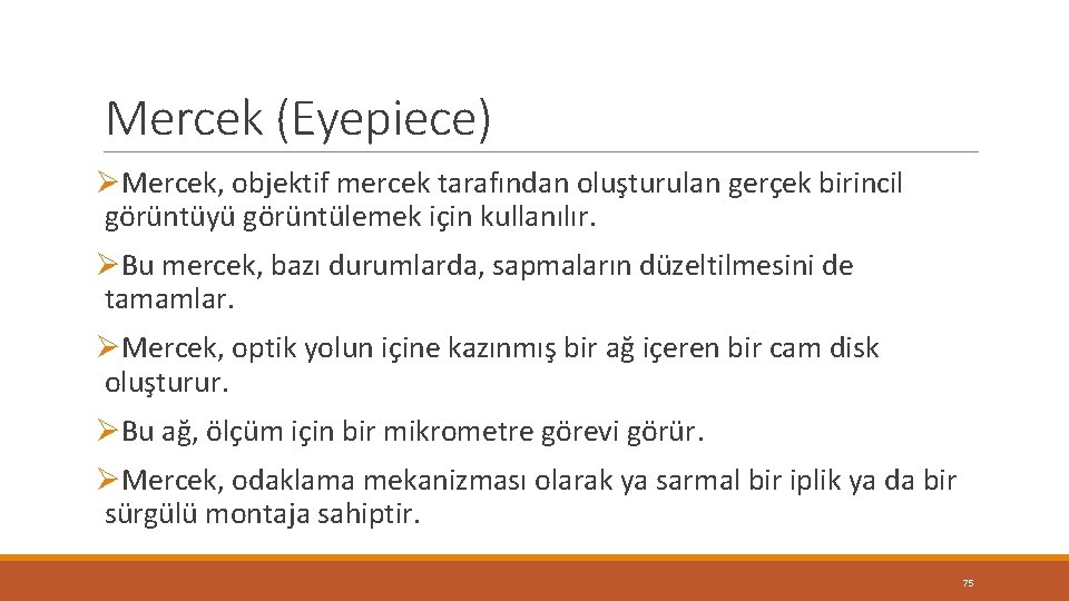 Mercek (Eyepiece) ØMercek, objektif mercek tarafından oluşturulan gerçek birincil görüntüyü görüntülemek için kullanılır. ØBu Mercek (Eyepiece) ØMercek, objektif mercek tarafından oluşturulan gerçek birincil görüntüyü görüntülemek için kullanılır. ØBu