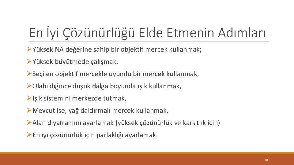 En İyi Çözünürlüğü Elde Etmenin Adımları ØYüksek NA değerine sahip bir objektif mercek kullanmak; En İyi Çözünürlüğü Elde Etmenin Adımları ØYüksek NA değerine sahip bir objektif mercek kullanmak;