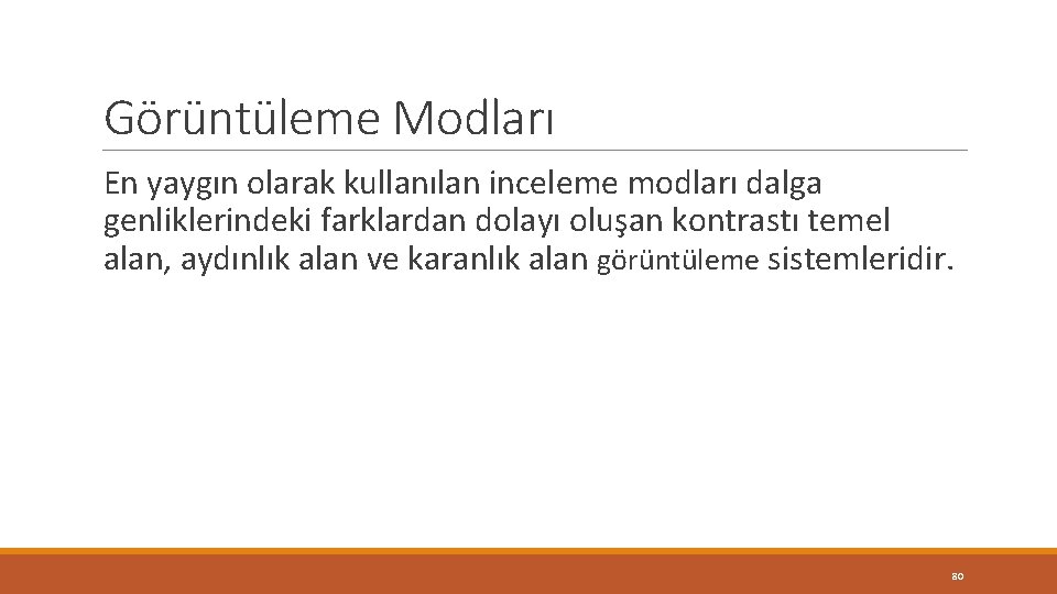 Görüntüleme Modları En yaygın olarak kullanılan inceleme modları dalga genliklerindeki farklardan dolayı oluşan kontrastı Görüntüleme Modları En yaygın olarak kullanılan inceleme modları dalga genliklerindeki farklardan dolayı oluşan kontrastı