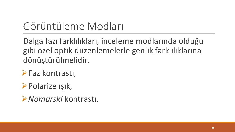 Görüntüleme Modları Dalga fazı farklılıkları, inceleme modlarında olduğu gibi özel optik düzenlemelerle genlik farklılıklarına Görüntüleme Modları Dalga fazı farklılıkları, inceleme modlarında olduğu gibi özel optik düzenlemelerle genlik farklılıklarına