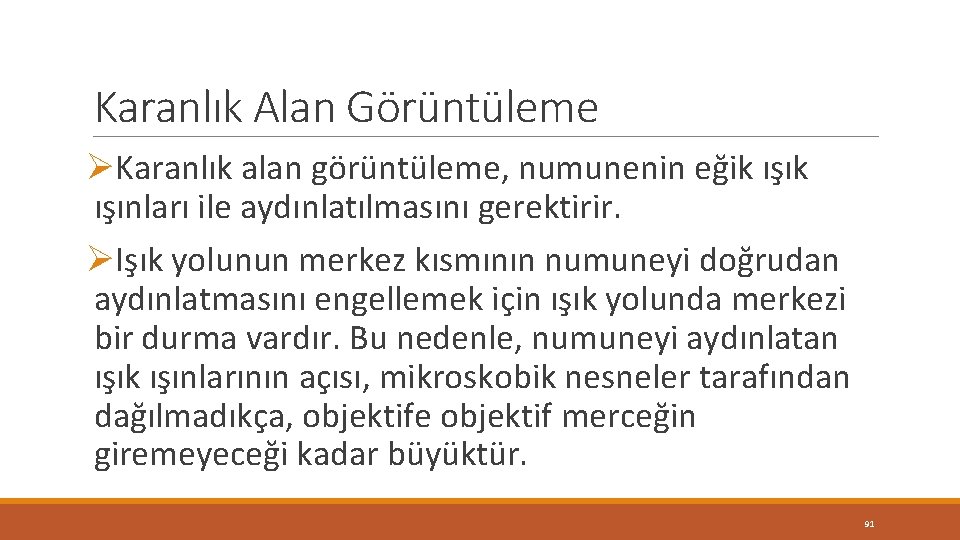 Karanlık Alan Görüntüleme ØKaranlık alan görüntüleme, numunenin eğik ışınları ile aydınlatılmasını gerektirir. ØIşık yolunun Karanlık Alan Görüntüleme ØKaranlık alan görüntüleme, numunenin eğik ışınları ile aydınlatılmasını gerektirir. ØIşık yolunun