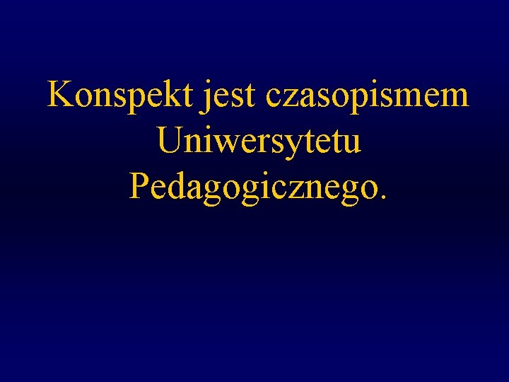 Konspekt jest czasopismem Uniwersytetu Pedagogicznego. 