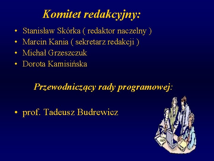 Komitet redakcyjny: • • Stanisław Skórka ( redaktor naczelny ) Marcin Kania ( sekretarz