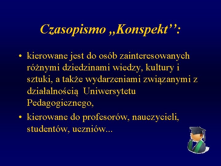 Czasopismo , , Konspekt’’: • kierowane jest do osób zainteresowanych różnymi dziedzinami wiedzy, kultury