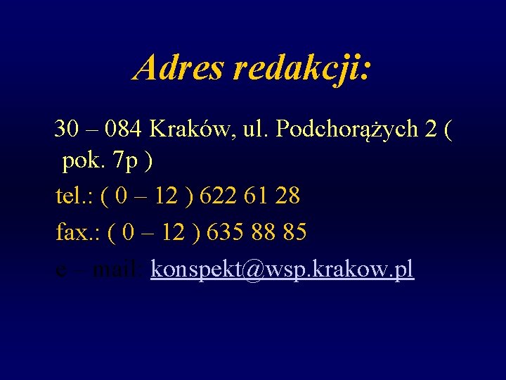 Adres redakcji: 30 – 084 Kraków, ul. Podchorążych 2 ( pok. 7 p )