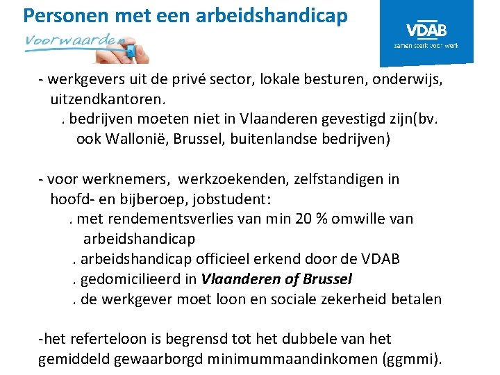 Personen met een arbeidshandicap - werkgevers uit de privé sector, lokale besturen, onderwijs, uitzendkantoren.