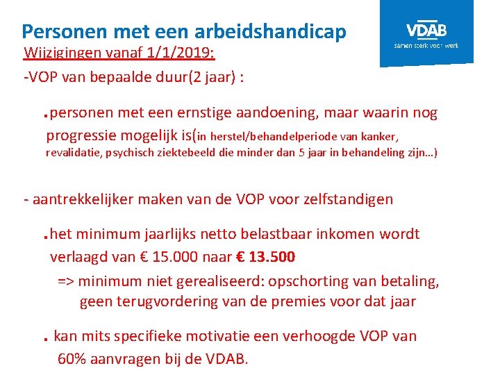Personen met een arbeidshandicap Wijzigingen vanaf 1/1/2019: -VOP van bepaalde duur(2 jaar) : .