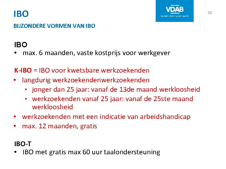 IBO BIJZONDERE VORMEN VAN IBO • max. 6 maanden, vaste kostprijs voor werkgever K-IBO