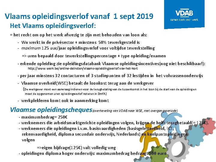 Vlaams opleidingsverlof vanaf 1 sept 2019 Het Vlaams opleidingsverlof: = het recht om op