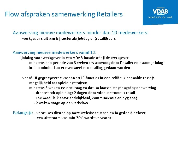 Flow afspraken samenwerking Retailers Aanwerving nieuwe medewerkers minder dan 10 medewerkers: -werkgever sluit aan