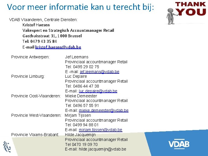 Voor meer informatie kan u terecht bij: VDAB Vlaanderen, Centrale Diensten: Kristof Haesen Vakexpert