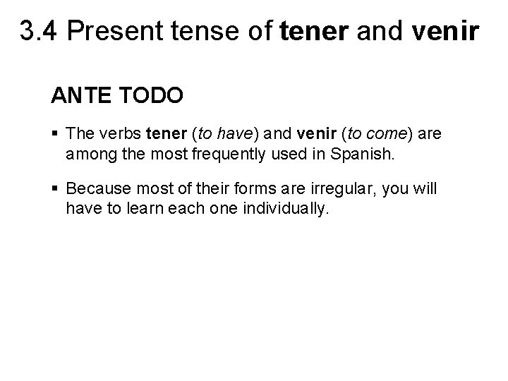 3. 4 Present tense of tener and venir ANTE TODO § The verbs tener 3. 4 Present tense of tener and venir ANTE TODO § The verbs tener
