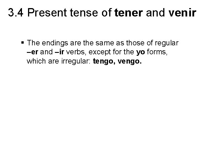 3. 4 Present tense of tener and venir § The endings are the same 3. 4 Present tense of tener and venir § The endings are the same