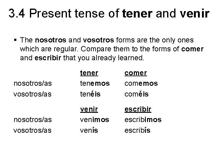 3. 4 Present tense of tener and venir § The nosotros and vosotros forms 3. 4 Present tense of tener and venir § The nosotros and vosotros forms