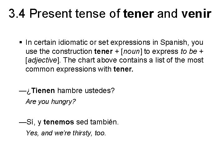 3. 4 Present tense of tener and venir § In certain idiomatic or set 3. 4 Present tense of tener and venir § In certain idiomatic or set