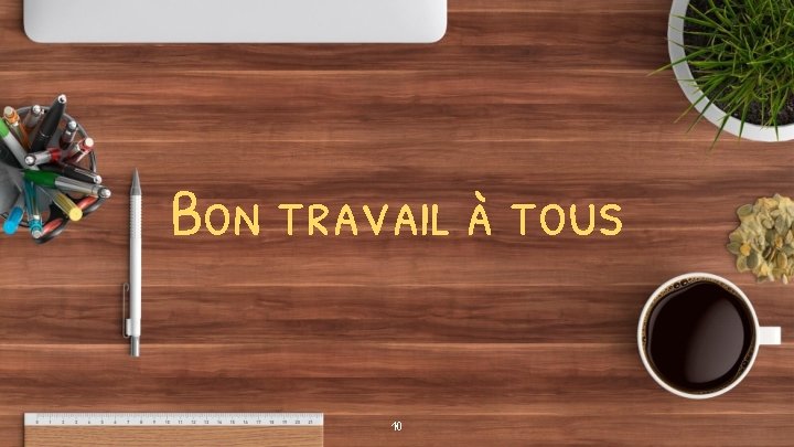 Bon travail à tous 10 