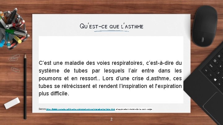 Qu’est-ce que l’asthme C’est une maladie des voies respiratoires, c’est-à-dire du système de tubes