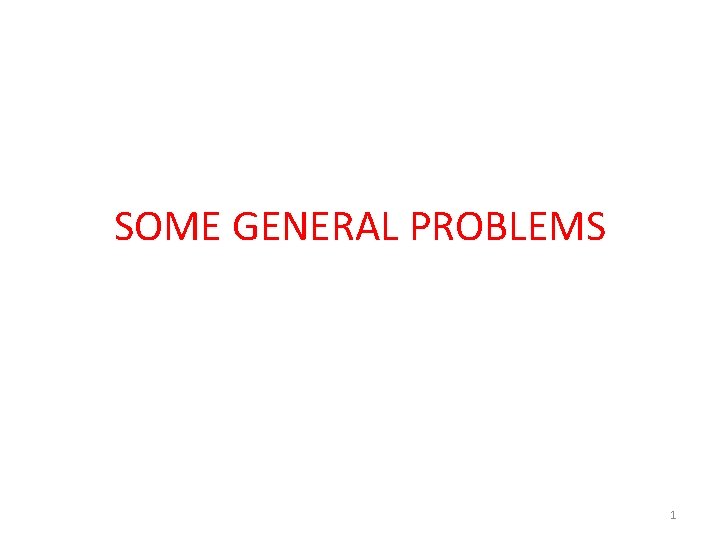 SOME GENERAL PROBLEMS 1 