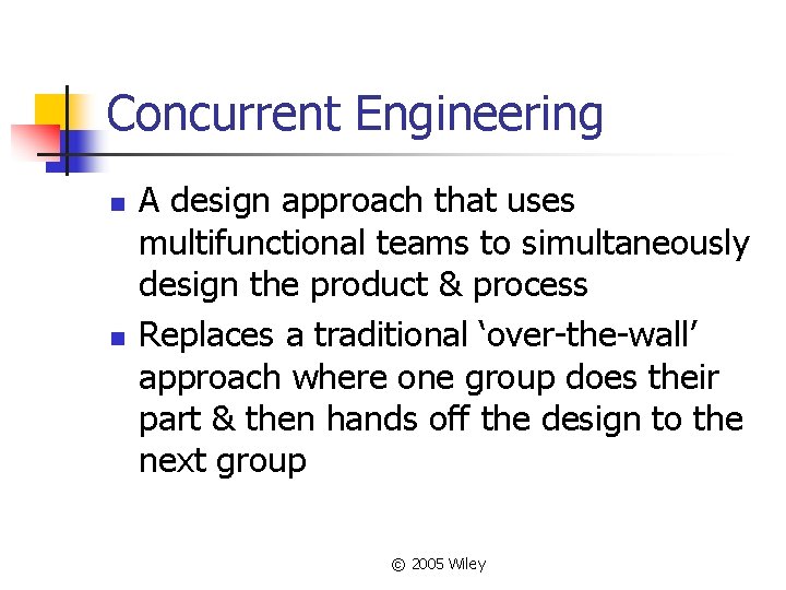 Concurrent Engineering n n A design approach that uses multifunctional teams to simultaneously design