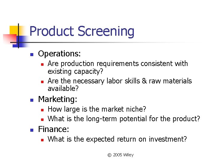Product Screening n Operations: n n n Marketing: n n n Are production requirements
