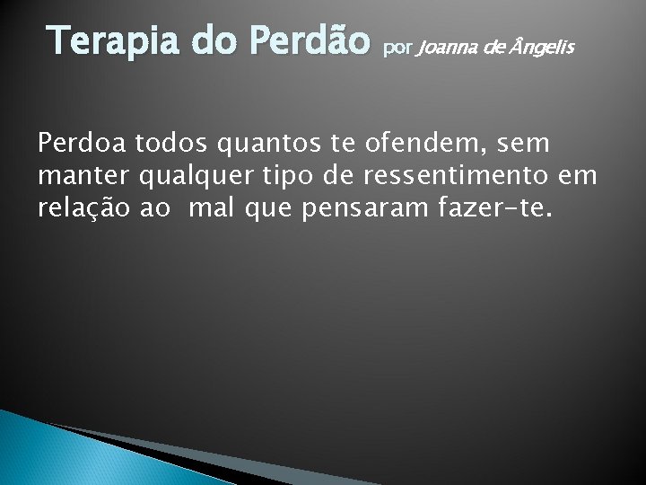 Terapia do Perdão por Joanna de ngelis Perdoa todos quantos te ofendem, sem manter