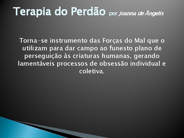 Terapia do Perdão por Joanna de ngelis Torna-se instrumento das Forças do Mal que