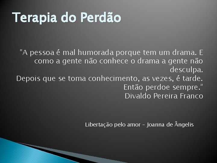 Terapia do Perdão “A pessoa é mal humorada porque tem um drama. E como