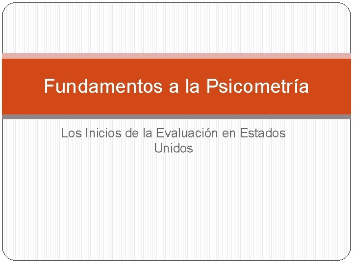 Fundamentos a la Psicometría Los Inicios de la Evaluación en Estados Unidos 