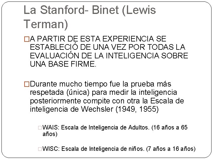 La Stanford- Binet (Lewis Terman) �A PARTIR DE ESTA EXPERIENCIA SE ESTABLECIÓ DE UNA